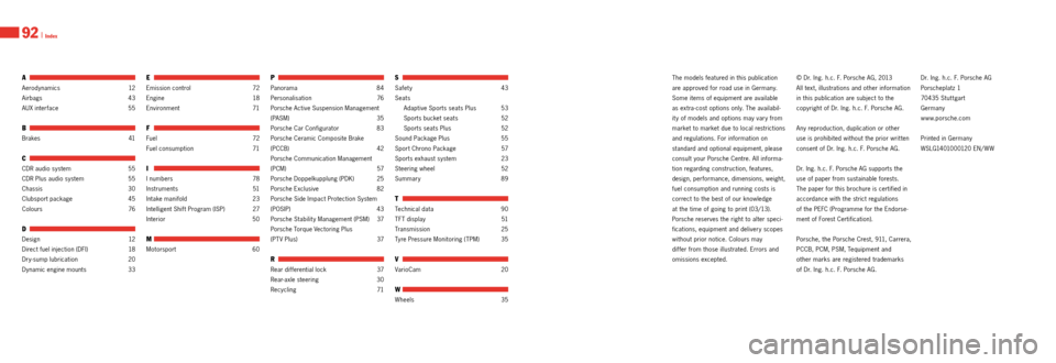 PORSCHE 911 GT3 2013 6.G Information Manual 92 I Index
A 
A e r o d y n a m ic s 12
Airbags  43
AUX inter face   55
B 
B ra k es 41
C 
CDR audio system  55
CDR Plus audio system  55
Chassis  30
Clubsport package   45
Colours  76
D 
Design 12
Di