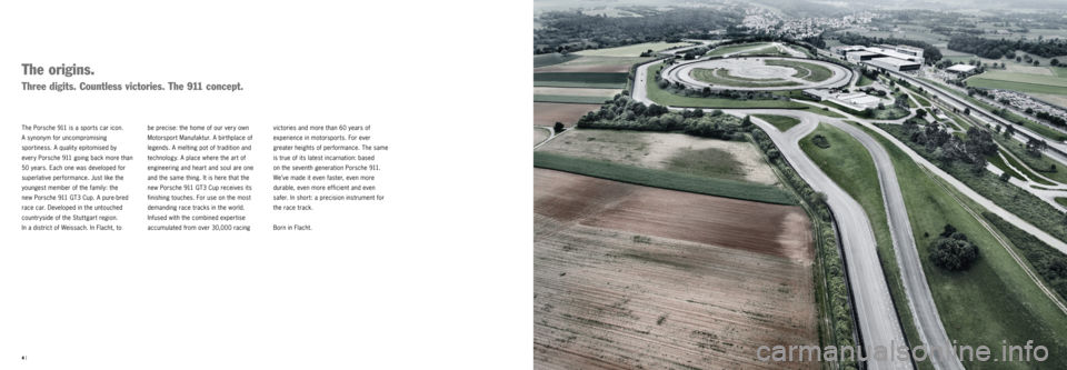 PORSCHE 911 GT3 CUP 2016 6.G Information Manual 4 |
be precise: the home of our very own
Motorsport Manufaktur. A birthplace of
legends. A melting pot of tradition and
technology. A place where the art of
engineering and heart and soul are PORSCHE 911 GT3 CUP 2016 6.G Information Manual 4 |
be precise: the home of our very own
Motorsport Manufaktur. A birthplace of
legends. A melting pot of tradition and
technology. A place where the art of
engineering and heart and soul are