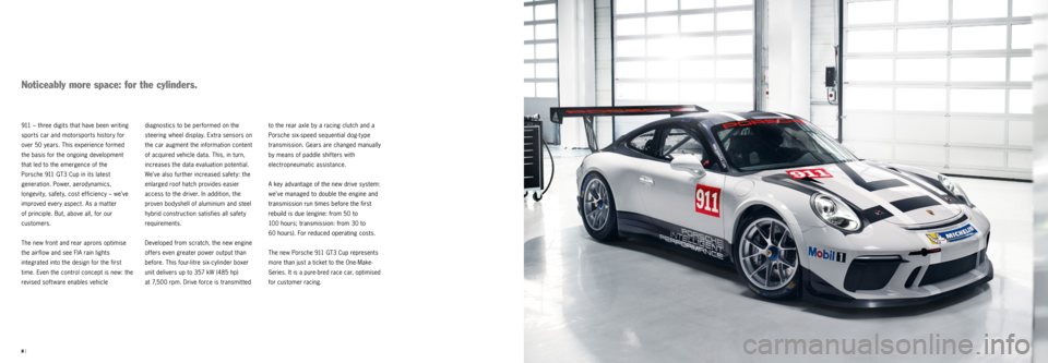 PORSCHE 911 GT3 CUP 2016 6.G Information Manual 8 |
  
diagnostics to be performed on the 
steering wheel display. Extra sensors on 
the car augment the information content 
of acquired vehicle data. This, in turn, 
increases the data evaluation po