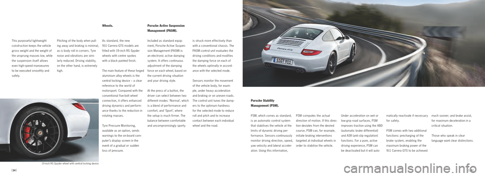 PORSCHE 911 GTS 2010 5.G Information Manual Pitching of the body when pull
ing away and braking is minimal,
as is body roll in corners. Tyre
noise and vibrations are simi
larly reduced. Driving stabilit y,
on the other hand, is extremely PORSCHE 911 GTS 2010 5.G Information Manual Pitching of the body when pull
ing away and braking is minimal,
as is body roll in corners. Tyre
noise and vibrations are simi
larly reduced. Driving stabilit y,
on the other hand, is extremely