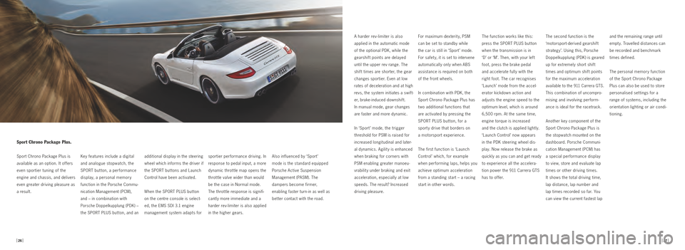 PORSCHE 911 GTS 2010 5.G Information Manual Key features include a digital 
and analogue stopwatch, the 
SPORT button, a performance 
display, a personal memory 
function in the Porsche Commu­
nication Management (PCM),  
and – in combinatio