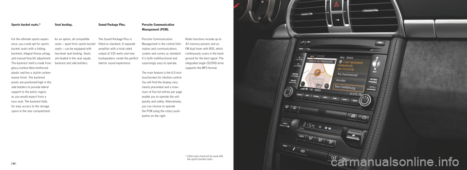 PORSCHE 911 GTS 2010 5.G Information Manual Seat heating.
As an option, all compatible
seats – apart from sports bucket
seats – can be equipped with
twolevel seat heating. Seats
are heated in the seat squab,
backrest and side bolster PORSCHE 911 GTS 2010 5.G Information Manual Seat heating.
As an option, all compatible
seats – apart from sports bucket
seats – can be equipped with
twolevel seat heating. Seats
are heated in the seat squab,
backrest and side bolster