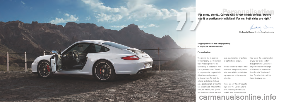 PORSCHE 911 GTS 2010 5.G Information Manual Personalisation.
You always like to express
yourself clearly, and in your own
way. Porsche gives you the
opportunit y to personalise your
car to your own taste. There is
a comprehensive ra PORSCHE 911 GTS 2010 5.G Information Manual Personalisation.
You always like to express
yourself clearly, and in your own
way. Porsche gives you the
opportunit y to personalise your
car to your own taste. There is
a comprehensive ra