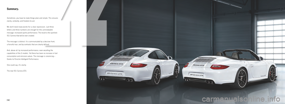 PORSCHE 911 GTS 2010 5.G Information Manual Sometimes, you have to make things plain and simple. This ensures
clarity, certainty, and freedom to act.
We don’t need many words for a clear expression. Just three
let ters and three numbers ar PORSCHE 911 GTS 2010 5.G Information Manual Sometimes, you have to make things plain and simple. This ensures
clarity, certainty, and freedom to act.
We don’t need many words for a clear expression. Just three
let ters and three numbers ar