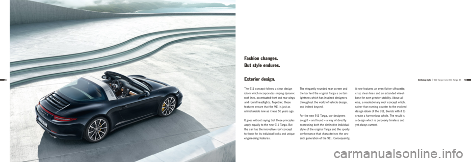 PORSCHE 911 TARGA4 2013 6.G Information Manual 2322
The 911 concept follows a clear design
idiom which incorporates sloping dynamic
roof lines, accentuated front and rear wings
and round headlights. Together, these
features ensure that the
9 PORSCHE 911 TARGA4 2013 6.G Information Manual 2322
The 911 concept follows a clear design
idiom which incorporates sloping dynamic
roof lines, accentuated front and rear wings
and round headlights. Together, these
features ensure that the
9