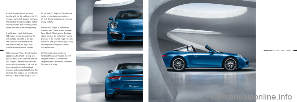 PORSCHE 911 TARGA4 2013 6.G Information Manual 2524
In detail: the wide front track which, 
together with the flat roof line of the 911, 
creates a particularly dynamic front view. 
The standard Bi-Xenon headlights feature 
round surrounds, thus c
