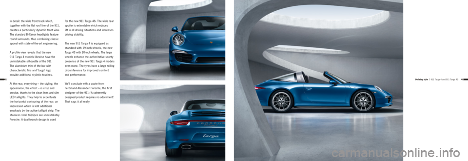 PORSCHE 911 TARGA4 2013 6.G Information Manual 2524
In detail: the wide front track which,
together with the flat roof line of the 911,
creates a particularly dynamic front view.
The standard Bi-Xenon headlights feature
round surrounds, thus c PORSCHE 911 TARGA4 2013 6.G Information Manual 2524
In detail: the wide front track which,
together with the flat roof line of the 911,
creates a particularly dynamic front view.
The standard Bi-Xenon headlights feature
round surrounds, thus c