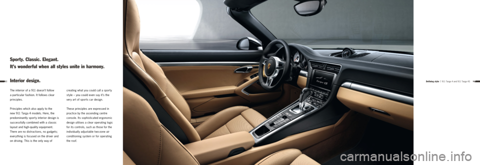 PORSCHE 911 TARGA4 2013 6.G Information Manual 2726
The interior of a 9 11 doesn’t follow  
a particular fashion. It follows clear  
principles. 
Principles which also apply to the  
new 9 11 Targa 4 models. Here, the  
predominantly sporty inte