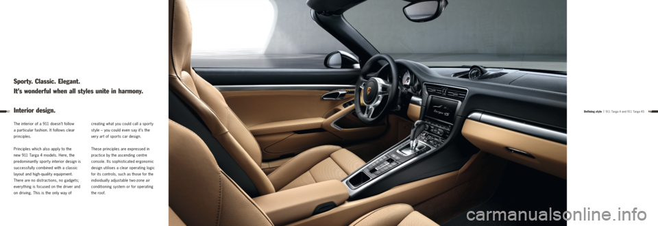 PORSCHE 911 TARGA4 2013 6.G Information Manual 2726
The interior of a 9 11 doesn’t follow
a particular fashion. It follows clear
principles.
Principles which also apply to the
new 9 11 Targa 4 models. Here, the
predominantly sporty inte PORSCHE 911 TARGA4 2013 6.G Information Manual 2726
The interior of a 9 11 doesn’t follow
a particular fashion. It follows clear
principles.
Principles which also apply to the
new 9 11 Targa 4 models. Here, the
predominantly sporty inte