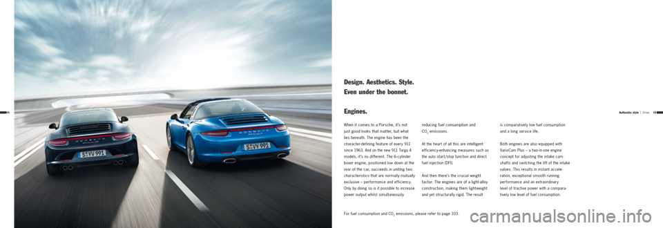 PORSCHE 911 TARGA4 2013 6.G Information Manual 3332Authentic style | Drive
For fuel consumption and CO2 emissions, please refer to page 103.
When it comes to a   Porsche, it ’s not  
just good looks that mat ter, but what 
lies beneath. The engi