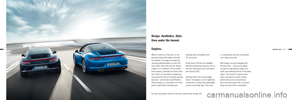 PORSCHE 911 TARGA4 2013 6.G Information Manual 3332Authentic style | Drive
For fuel consumption and CO2 emissions, please refer to page 103.
When it comes to a Porsche, it ’s not
just good looks that mat ter, but what
lies beneath. The engi PORSCHE 911 TARGA4 2013 6.G Information Manual 3332Authentic style | Drive
For fuel consumption and CO2 emissions, please refer to page 103.
When it comes to a Porsche, it ’s not
just good looks that mat ter, but what
lies beneath. The engi
