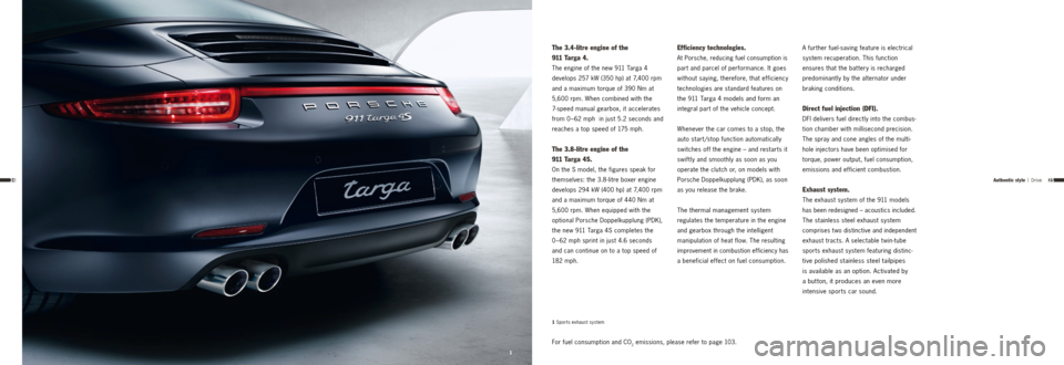 PORSCHE 911 TARGA4 2013 6.G Information Manual 3534
For fuel consumption and CO2 emissions, please refer to page 103.
The 3.4-litre engine of the
911 Targa 4.
The engine of the new 911 Targa 4
develops 257 kW (350 hp) at 7,400 rpm
and a maximu PORSCHE 911 TARGA4 2013 6.G Information Manual 3534
For fuel consumption and CO2 emissions, please refer to page 103.
The 3.4-litre engine of the
911 Targa 4.
The engine of the new 911 Targa 4
develops 257 kW (350 hp) at 7,400 rpm
and a maximu
