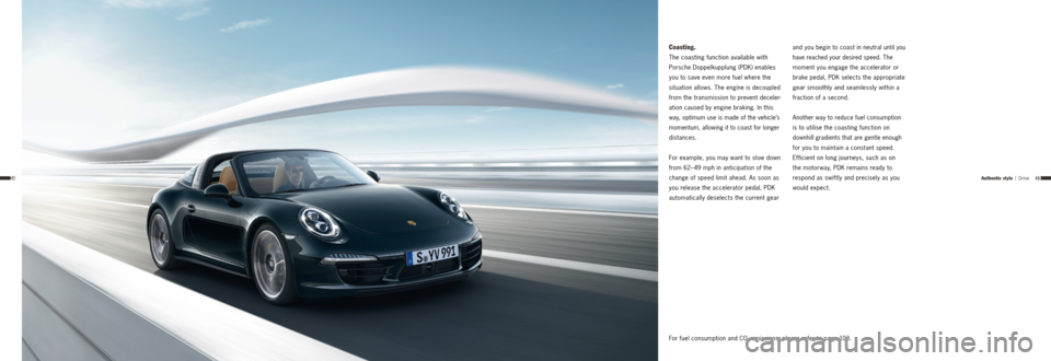 PORSCHE 911 TARGA4 2013 6.G Information Manual 3938
Coasting.
The coasting function available with
Porsche Doppelkupplung (PDK) enables
you to save even more fuel where the
situation allows. The engine is decoupled
from the transmission to PORSCHE 911 TARGA4 2013 6.G Information Manual 3938
Coasting.
The coasting function available with
Porsche Doppelkupplung (PDK) enables
you to save even more fuel where the
situation allows. The engine is decoupled
from the transmission to