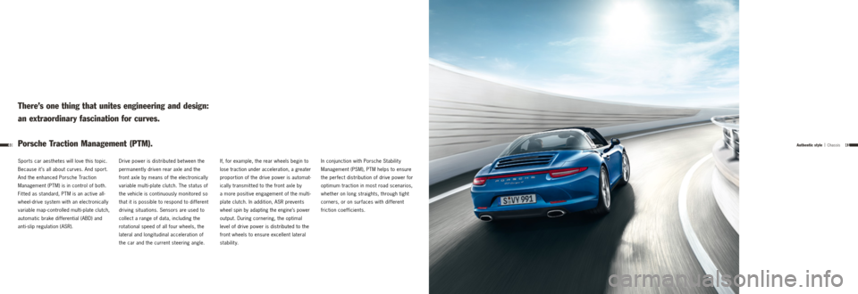 PORSCHE 911 TARGA4 2013 6.G Information Manual 4140Authentic style | Chassis
Sports car aesthetes will love this topic. 
Because it ’s all about curves. And sport. 
And the enhanced   Porsche Traction 
Management (PTM) is in control of both. 
Fi