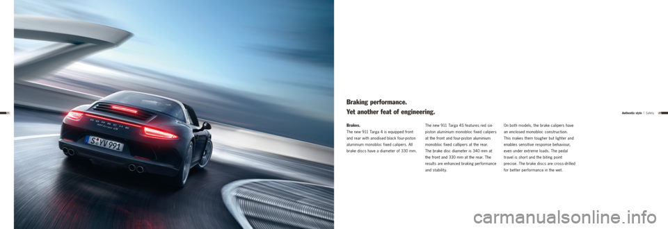 PORSCHE 911 TARGA4 2013 6.G Information Manual 5150
Brakes.
The new 911 Targa 4 is equipped front
and rear with anodised black four-piston
aluminium monobloc fixed calipers. All
brake discs have a diameter of 330 mm.
Braking performance.
Yet PORSCHE 911 TARGA4 2013 6.G Information Manual 5150
Brakes.
The new 911 Targa 4 is equipped front
and rear with anodised black four-piston
aluminium monobloc fixed calipers. All
brake discs have a diameter of 330 mm.
Braking performance.
Yet