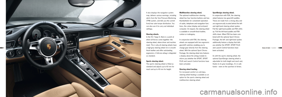 PORSCHE 911 TARGA4 2013 6.G Information Manual 6362
It also displays the navigation system 
map, delivers various warnings, including 
alerts from the Tyre Pressure Monitoring 
(TPM) system, and tells you the current 
front /rear axle torque distr