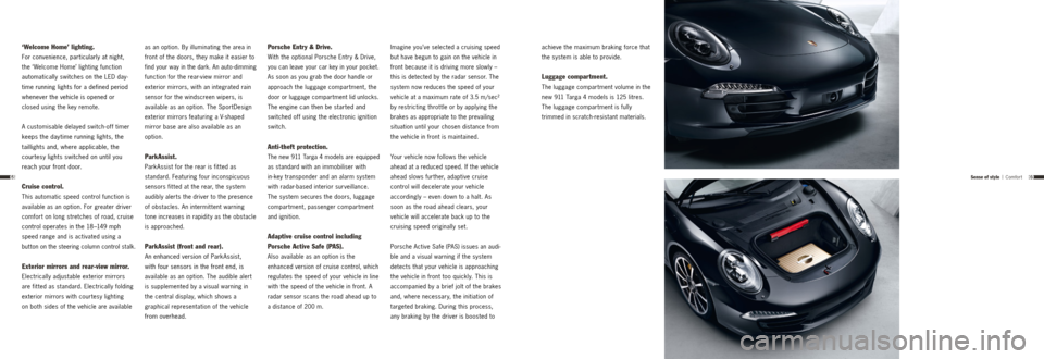 PORSCHE 911 TARGA4 2013 6.G Information Manual 6968
‘Welcome Home’ lighting.
For convenience, particularly at night,  
the ‘Welcome Home’ lighting function  
automatically switches on the LED day-
time running lights for a defined period  