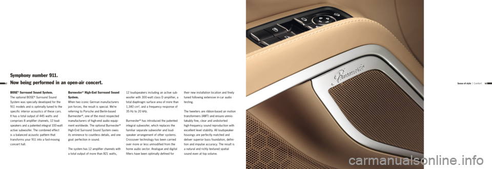 PORSCHE 911 TARGA4 2013 6.G Information Manual 7574
BOSE® Surround Sound System.
The optional BOSE® Surround Sound  
System was specially developed for the 
911 models and is optimally tuned to the 
specific interior acoustics of these cars. 
It