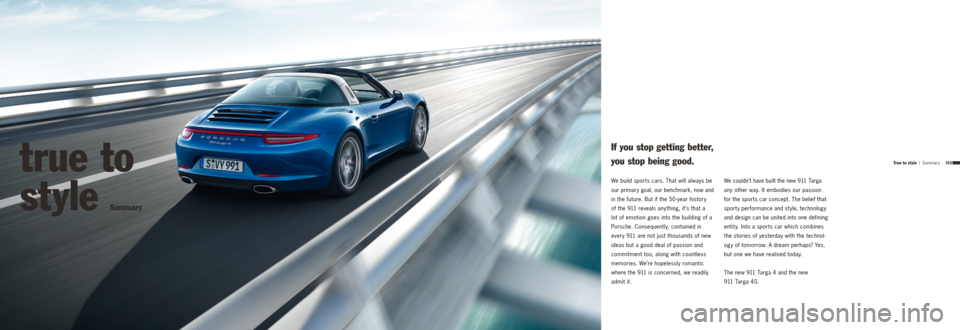 PORSCHE 911 TARGA4 2013 6.G Information Manual 101
We build sports cars. That will always be
our primary goal, our benchmark, now and
in the future. But if the 50 -year history
of the 911 reveals any thing, it ’s that a
lot of emotion go PORSCHE 911 TARGA4 2013 6.G Information Manual 101
We build sports cars. That will always be
our primary goal, our benchmark, now and
in the future. But if the 50 -year history
of the 911 reveals any thing, it ’s that a
lot of emotion go