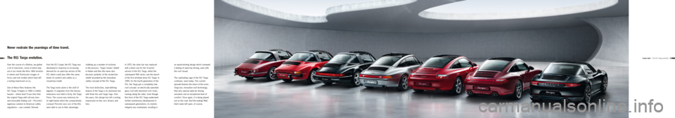PORSCHE 911 TARGA4 2013 6.G Information Manual 1013
Iconic style | The 911 Targa evolution
Over the course of a lifetime, we gather
a lot of memories, some of which play
out in our minds like films. With emotion
in stereo and Technicolor image PORSCHE 911 TARGA4 2013 6.G Information Manual 1013
Iconic style | The 911 Targa evolution
Over the course of a lifetime, we gather
a lot of memories, some of which play
out in our minds like films. With emotion
in stereo and Technicolor image