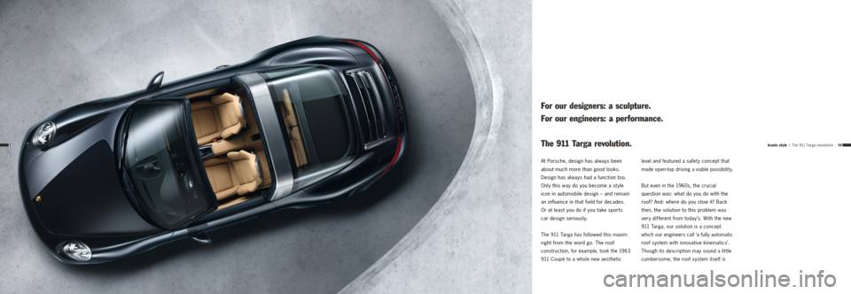 PORSCHE 911 TARGA4 2013 6.G Information Manual 1514Iconic style | The 911 Targa revolution
At  Porsche, design has always been 
about much more than good looks. 
Design has always had a function too. 
Only this way do you become a st yle   
icon i