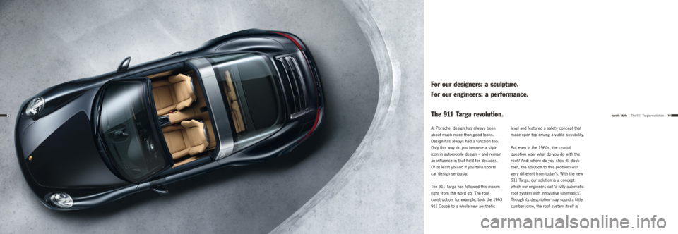 PORSCHE 911 TARGA4 2013 6.G Information Manual 1514Iconic style | The 911 Targa revolution
At Porsche, design has always been
about much more than good looks.
Design has always had a function too.
Only this way do you become a st yle
icon i PORSCHE 911 TARGA4 2013 6.G Information Manual 1514Iconic style | The 911 Targa revolution
At Porsche, design has always been
about much more than good looks.
Design has always had a function too.
Only this way do you become a st yle
icon i