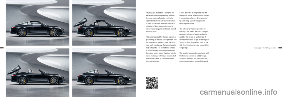PORSCHE 911 TARGA4 2013 6.G Information Manual 1716Iconic style | The 911 Targa revolution
any thing but. Based on a complex and 
extremely robust engineering solution, 
the new system allows the roof to be 
opened and closed fully automatically i