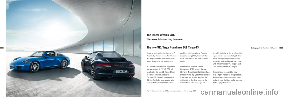 PORSCHE 911 TARGA4 2013 6.G Information Manual 2120
A sports car is defined by its power. A
Porsche by efficient power. And the new
911 Targa 4 models by efficient sport y
power delivered to the road in st yle.
A 3.4-litre 6- cylinder boxer e PORSCHE 911 TARGA4 2013 6.G Information Manual 2120
A sports car is defined by its power. A
Porsche by efficient power. And the new
911 Targa 4 models by efficient sport y
power delivered to the road in st yle.
A 3.4-litre 6- cylinder boxer e