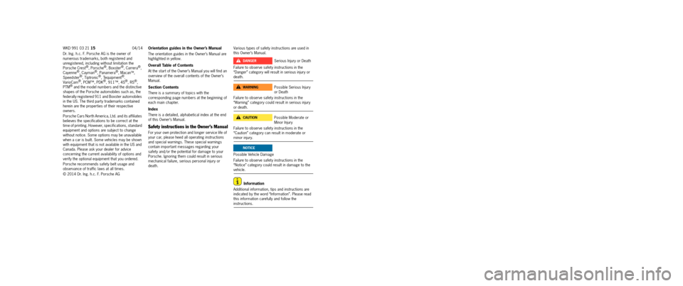 PORSCHE 911 TURBO 2014 6.G Owners Manual Dr. Ing. h.c. F. Porsche AG is the owner of  numerous trademarks, both registered and  unregistered, including without limitation the Porsche Crest®, Porsche®, Boxster®, Carrera®, Cayenne®, Cayma