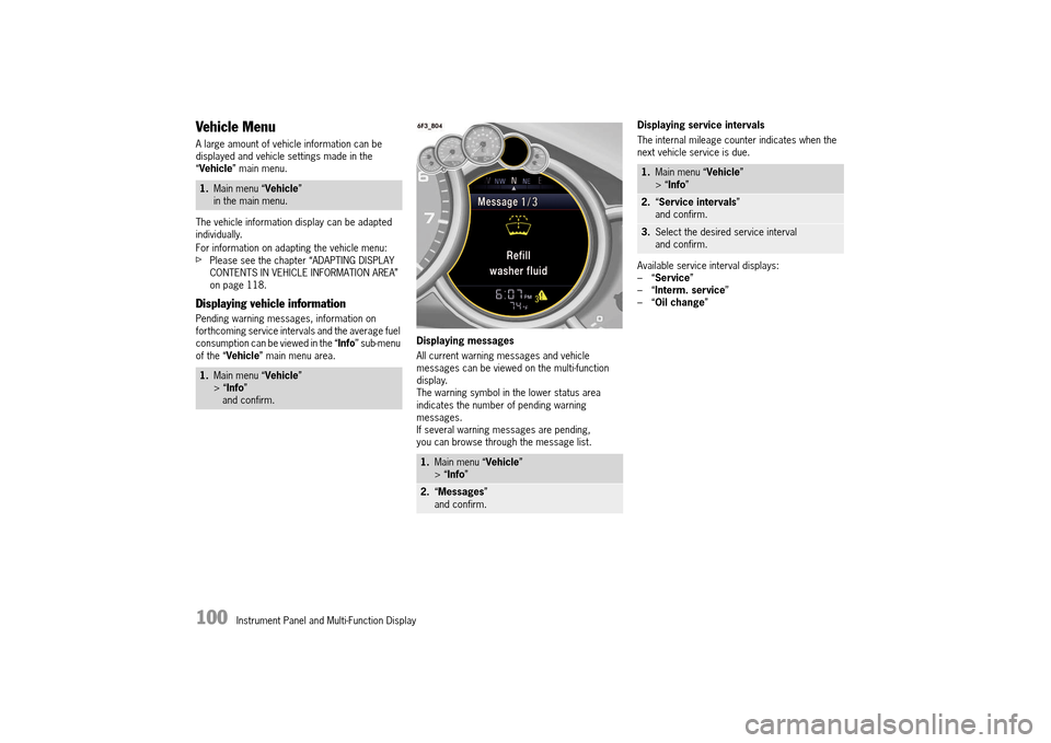 PORSCHE 911 TURBO 2014 6.G Owners Manual 100   Instrument Panel and Multi-Function Display
Vehicle Menu
A large amount of vehicle information can be  displayed and vehicle settings made in the “ Vehicle” main menu. 
The vehicle informati