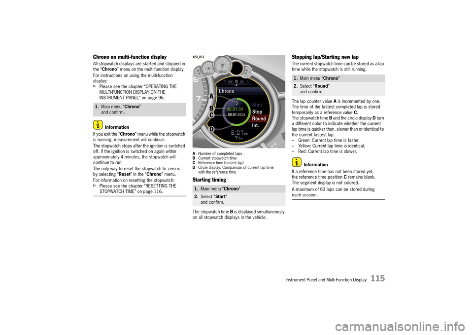 PORSCHE 911 TURBO 2014 6.G Owners Manual Instrument Panel and Multi-Function Display   115
Chrono on multi-function display
All stopwatch displays are started and stopped in  the “ Chrono” menu on the multi-function display. 
For instruc