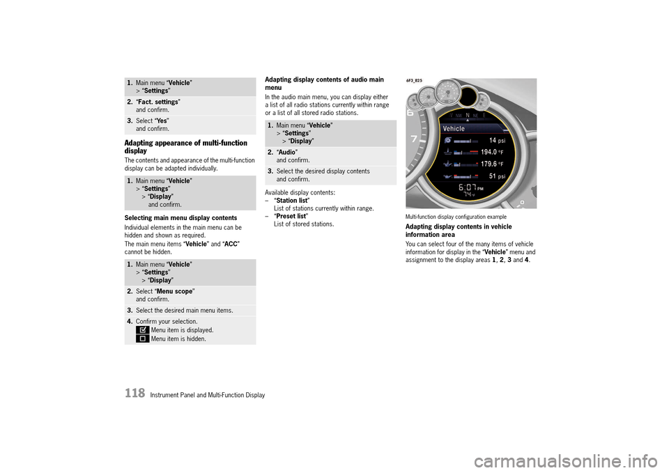 PORSCHE 911 TURBO 2014 6.G Owners Manual 118 Instrument Panel and Multi-Function Display
Adapting appearance of multi-function display
The contents and appearance of the multi-function display can be adapted individually.
Selecting main PORSCHE 911 TURBO 2014 6.G Owners Manual 118 Instrument Panel and Multi-Function Display
Adapting appearance of multi-function display
The contents and appearance of the multi-function display can be adapted individually.
Selecting main