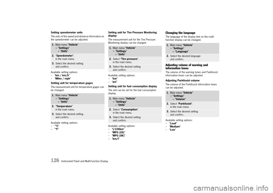 PORSCHE 911 TURBO 2014 6.G Owners Manual 126   Instrument Panel and Multi-Function Display
Setting speedometer units 
The units of the speed and distance information on  the speedometer can be adjusted. 
Available setting options: –“ km  PORSCHE 911 TURBO 2014 6.G Owners Manual 126   Instrument Panel and Multi-Function Display
Setting speedometer units 
The units of the speed and distance information on  the speedometer can be adjusted. 
Available setting options: –“ km
