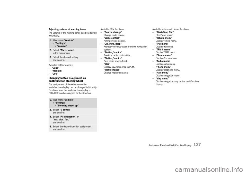PORSCHE 911 TURBO 2014 6.G Owners Manual Instrument Panel and Multi-Function Display   127
Adjusting volume of warning tones 
The volume of the warning tones can be adjusted  individually. 
Available setting options: –“ Loud”  –“ M