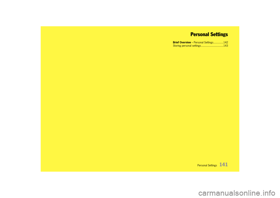 PORSCHE 911 TURBO 2014 6.G Owners Manual Personal Settings 141
Personal Settings
Brief Overview – Personal Settings.............142 Storing personal settings .............................143
14_991_Turbo_21.book Seite 141 Mittwoch, 9 PORSCHE 911 TURBO 2014 6.G Owners Manual Personal Settings 141
Personal Settings
Brief Overview – Personal Settings.............142 Storing personal settings .............................143
14_991_Turbo_21.book Seite 141 Mittwoch, 9