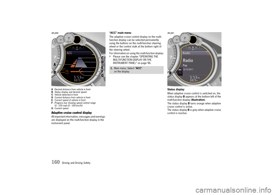 PORSCHE 911 TURBO 2014 6.G Owners Manual 160 Driving and Driving Safety
A- Desired distance from vehicle in front B - Status display and desired speed C - Vehicle detected in front D - Current distance from vehicle in front E - Current spe PORSCHE 911 TURBO 2014 6.G Owners Manual 160 Driving and Driving Safety
A- Desired distance from vehicle in front B - Status display and desired speed C - Vehicle detected in front D - Current distance from vehicle in front E - Current spe