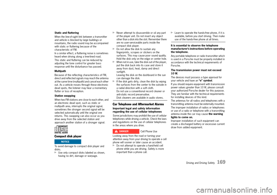 PORSCHE 911 TURBO 2014 6.G Owners Manual Driving and Driving Safety   169
Static and fluttering 
When the line-of-sight link between a transmitter  and vehicle is blocked by large buildings or mountains, the radio sound may be accompanied wi