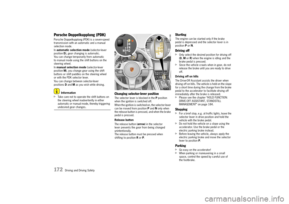 PORSCHE 911 TURBO 2014 6.G Owners Manual 172 Driving and Driving Safety
Porsche Doppelkupplung (PDK)
Porsche Doppelkupplung (PDK) is a seven-speed transmission with an automatic and a manual selection mode.
In automatic selection mode ( PORSCHE 911 TURBO 2014 6.G Owners Manual 172 Driving and Driving Safety
Porsche Doppelkupplung (PDK)
Porsche Doppelkupplung (PDK) is a seven-speed transmission with an automatic and a manual selection mode.
In automatic selection mode (