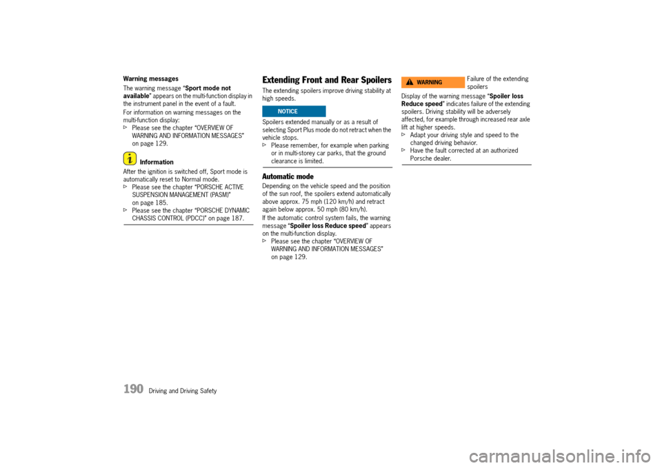 PORSCHE 911 TURBO 2014 6.G User Guide 190   Driving and Driving Safety
Warning messages 
The warning message “ Sport mode not  available ” appears on the multi-function display in  the instrument panel in the event of a fault. 
For in