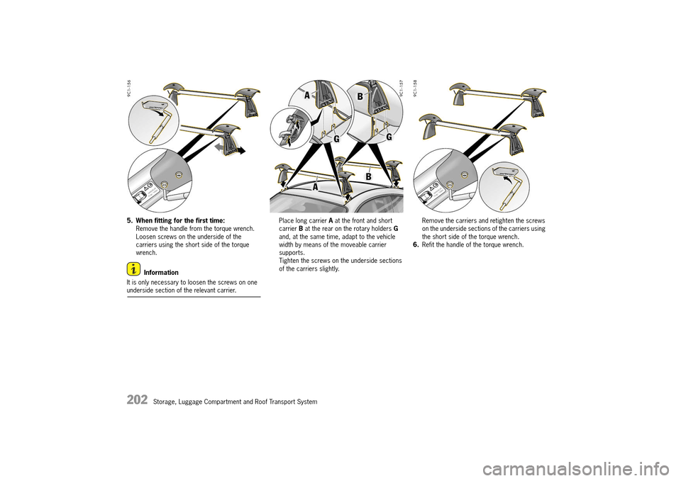 PORSCHE 911 TURBO 2014 6.G Owners Manual 202   Storage, Luggage Compartment and Roof Transport System
5. When fitting for the first time: Remove the handle from the torque wrench.Loosen screws on the underside of the carriers using the short