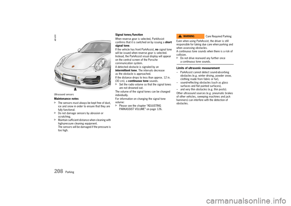 PORSCHE 911 TURBO 2014 6.G Owners Manual 208   Parking
Ultrasound sensors
Maintenance notes
fThe sensors must always be kept free of dust,  ice and snow in order to ensure that they are fully functional.fDo not damage sensors by abrasion or 