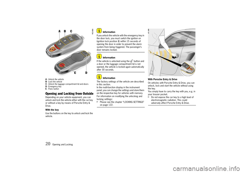 PORSCHE 911 TURBO 2014 6.G Owners Manual 20   Opening and Locking
A- Unlock the vehicle B - Lock the vehicle C - Unlock the luggage compartment lid and doors D - Emergency key E - Panic button
Opening and Locking from Outside
Depending on yo