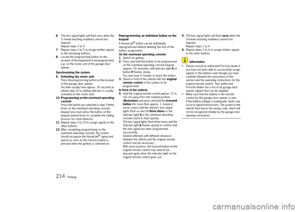 PORSCHE 911 TURBO 2014 6.G Owners Manual 214   Parking
6.The turn signal lights will flash once when the  5 minute teaching readiness period has elapsed.Repeat steps 3 to 5.7. Repeat steps 3 to 5 to assign further signals  to the remaining b