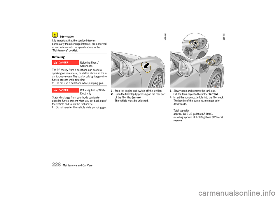 PORSCHE 911 TURBO 2014 6.G Owners Manual 228   Maintenance and Car Care
 Information 
It is important that the service intervals,  particularly the oil change intervals, are observed in accordance with the specifications in the “Maintenanc