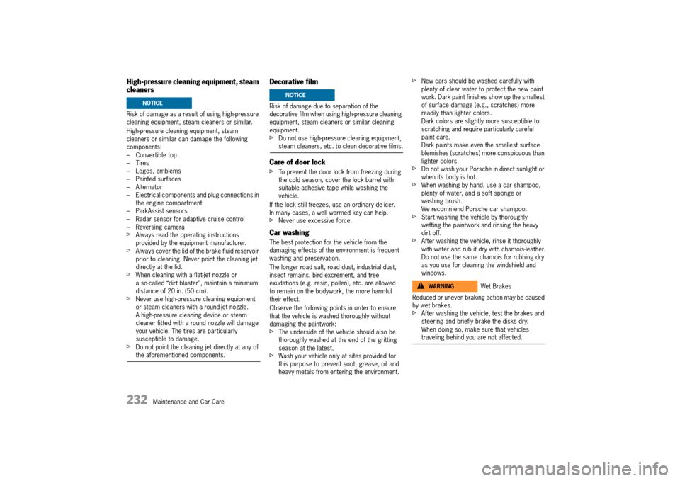 PORSCHE 911 TURBO 2014 6.G Owners Manual 232   Maintenance and Car Care
High-pressure cleaning equipment, steam  cleaners
Risk of damage as a result of using high-pressure  cleaning equipment, steam cleaners or similar. 
High-pressure cleani