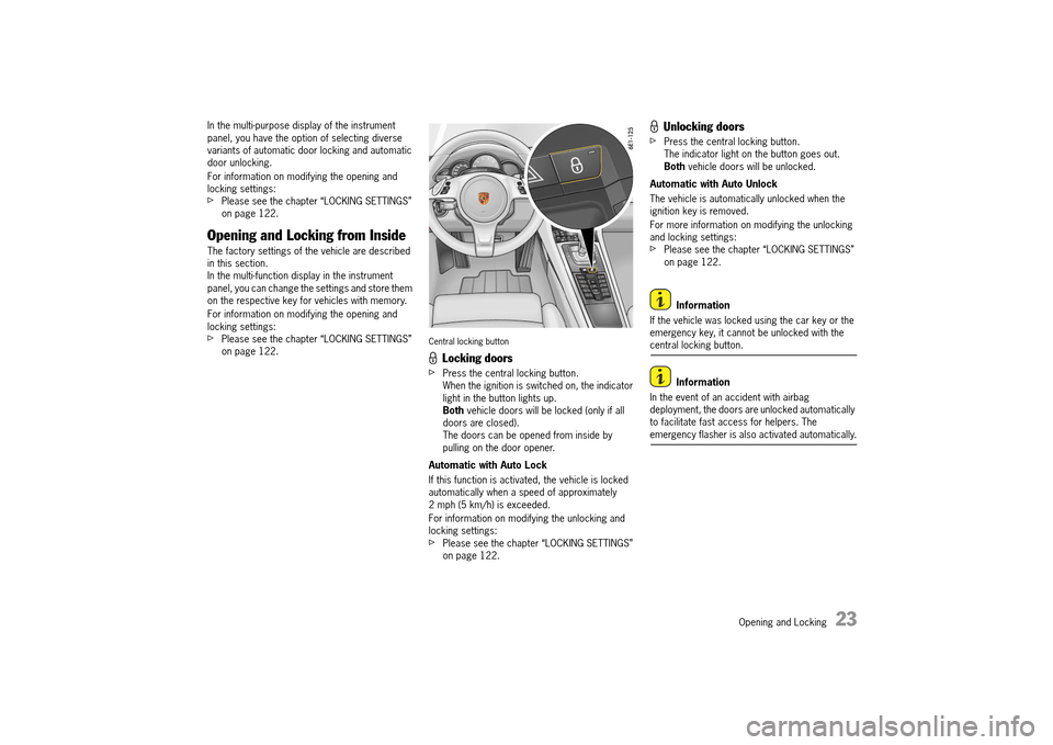 PORSCHE 911 TURBO 2014 6.G Owners Manual Opening and Locking   23
In the multi-purpose display of the instrument  panel, you have the option of selecting diverse variants of automatic door locking and automatic door unlocking. 
For informati PORSCHE 911 TURBO 2014 6.G Owners Manual Opening and Locking   23
In the multi-purpose display of the instrument  panel, you have the option of selecting diverse variants of automatic door locking and automatic door unlocking. 
For informati