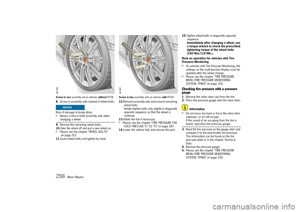 PORSCHE 911 TURBO 2014 6.G Owners Manual 256   Minor Repairs
Screw in one assembly aid on vehicles without PCCB
8.Screw in assembly aids instead of wheel bolts. 
Risk of damage to brake disks.fAlways screw in both assembly aids when changing