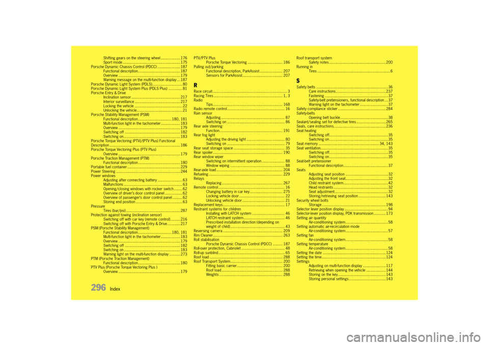 PORSCHE 911 TURBO 2014 6.G Owners Manual 296   Index
Shifting gears on the steering wheel .................. 176 Sport mode ..................................................... 175Porsche Dynamic Chassis Control (PDCC) .....................