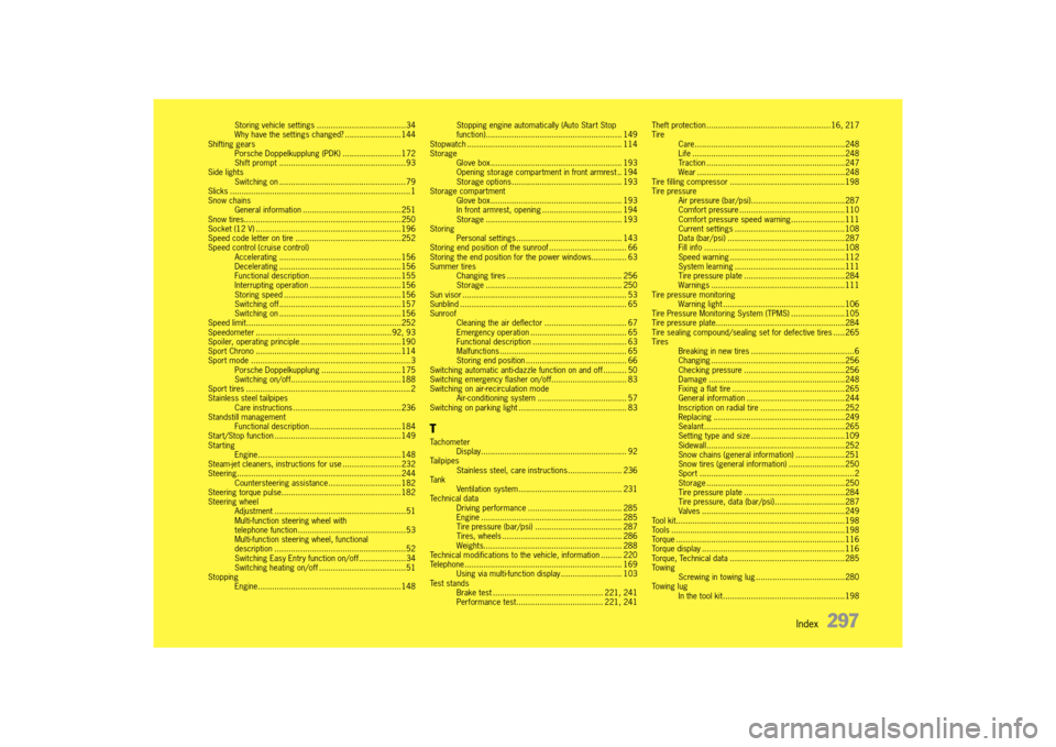 PORSCHE 911 TURBO 2014 6.G Owners Manual Index   297
Storing vehicle settings ......................................34 Why have the settings changed? ........................144Shifting gearsPorsche Doppelkupplung (PDK) .....................