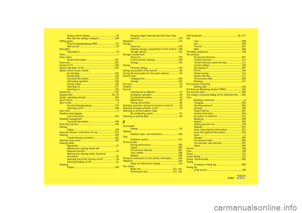 PORSCHE 911 TURBO 2014 6.G Owners Guide Index   297
Storing vehicle settings ......................................34 Why have the settings changed? ........................144Shifting gearsPorsche Doppelkupplung (PDK) .....................